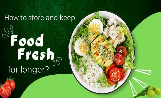 How to store and keep food fresh for longer?